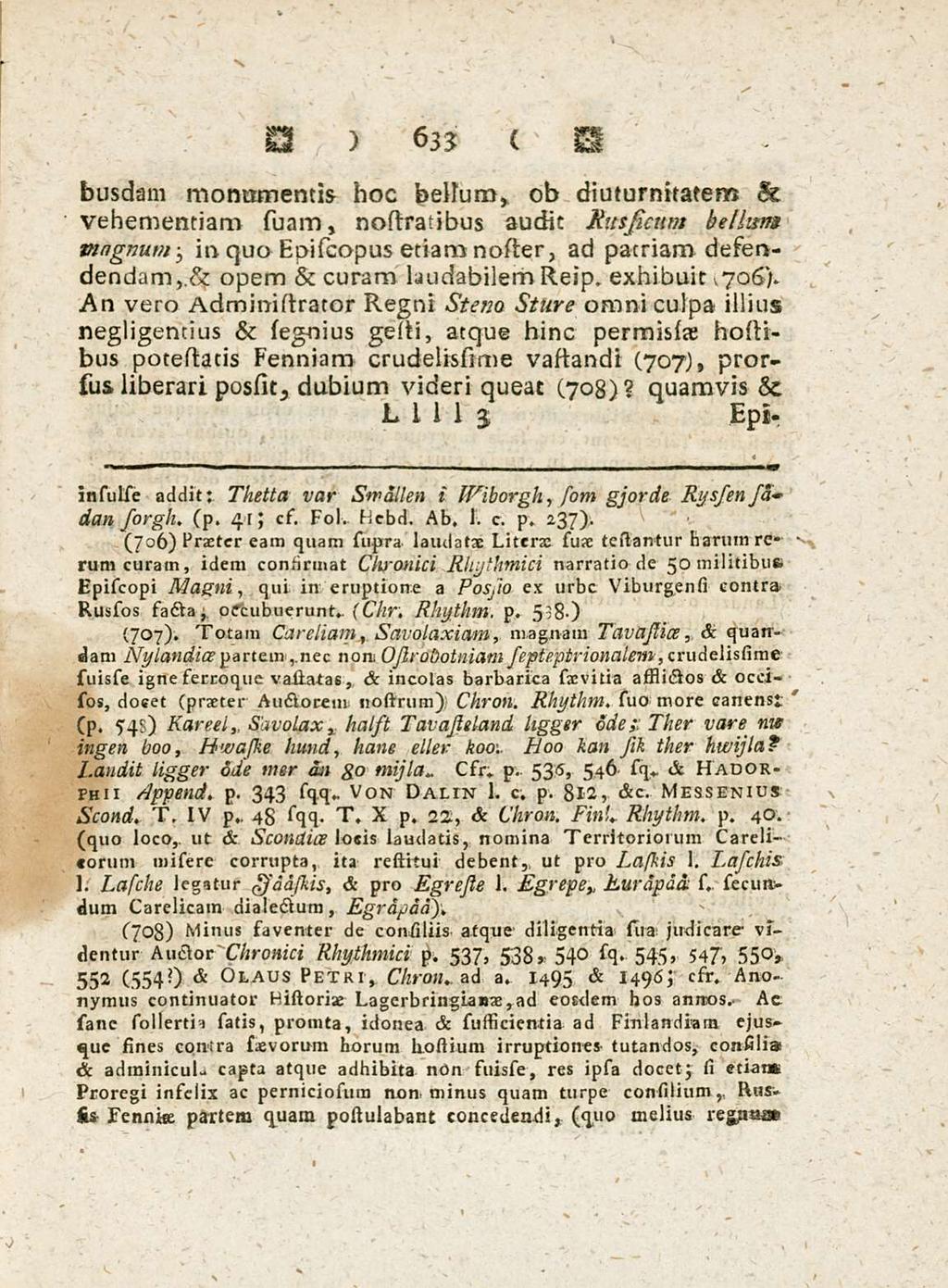 633 busdam monumentis hoc bellum, ob diuturnitatem & vehementiam suam, noslratibus audit Russienm bellum vmgnum, in quo Episcopus etiam noster, ad patriam desendendam,.& opem & curam laudabilemreip.