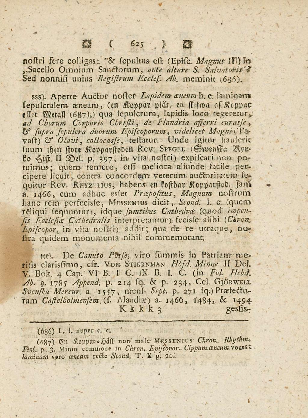 625 nostri sere colligas; & sepukus est (Episc, Magnus ITT) rn,,sacello Omnium sanctorum, ante altare s. salvatoris? sed nonnisi unius Regisirum Eccles. Ab. meminit 1,636). laminam; sss).
