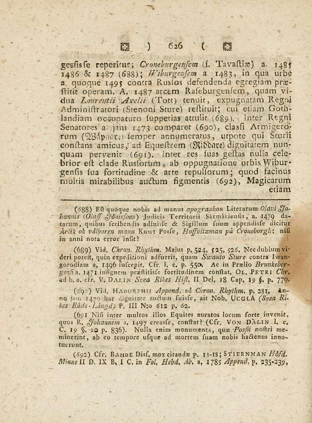 Langd} 626 gessisse repentur; Croneburgetisim (si Tavastiae) a. 148s 1486 & 1487 (688); Wiburgensem a 1483, in qua uibe a. quoque 149 j contra Ruflos desendenda egregiam praestuo operam. A.