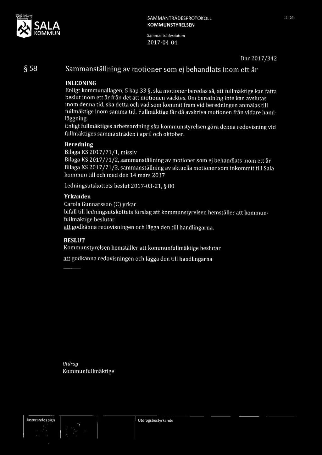 augusti-ax, 1-1-1-r r -Il: SALA SAMMANTRÄDESPROTOKOLL W 58 Sammanställning av motioner som ej behandlats inom ett år Dnr 2017/342 INLEDNING Enligt kommunallagen, S kap 33, ska motioner beredas så,