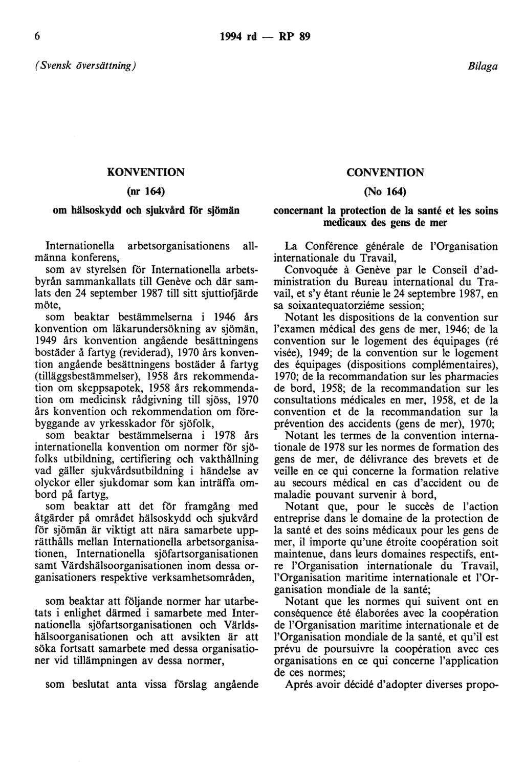 6 1994 rd- RP 89 (Svensk över sättning) Bilaga KONVENTION (nr 164) om hälsoskydd och sjukvård för sjömän Internationella arbetsorganisationens allmänna konferens, som av styrelsen för Internationella