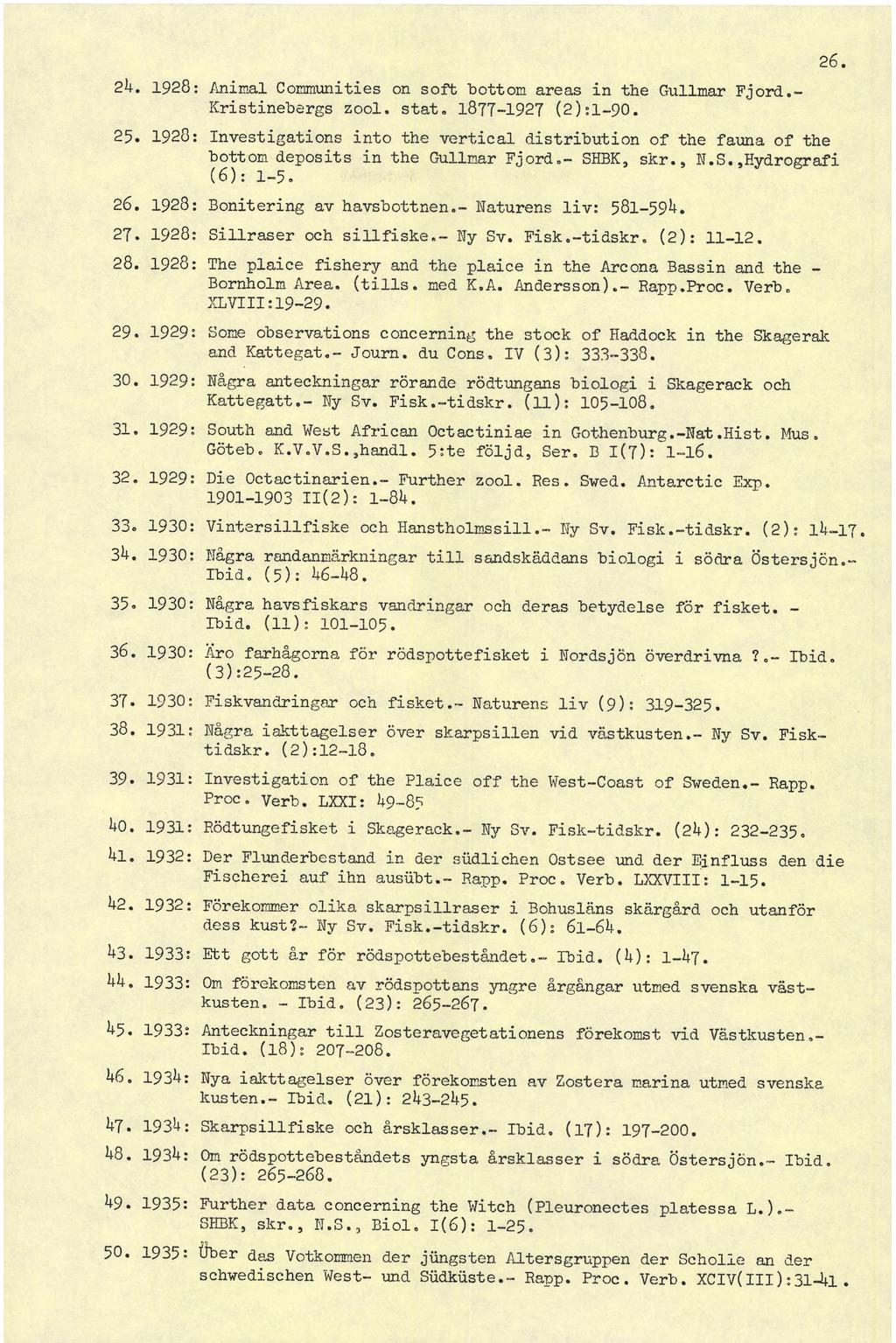 2b. 1928: Animal Communities on soft bottom areas in the Gullmar Fjord.- Kristinebergs zool. stat. 1877-1927 (2):1~90. 25.
