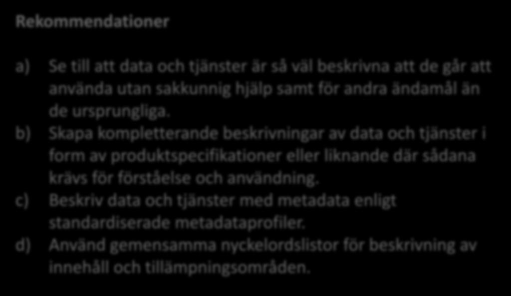 4. Se till att miljödata är väl beskrivna och lätta att förstå Rekommendationer a) Se till att data och tjänster är så väl beskrivna att de går att använda utan sakkunnig hjälp samt för andra ändamål