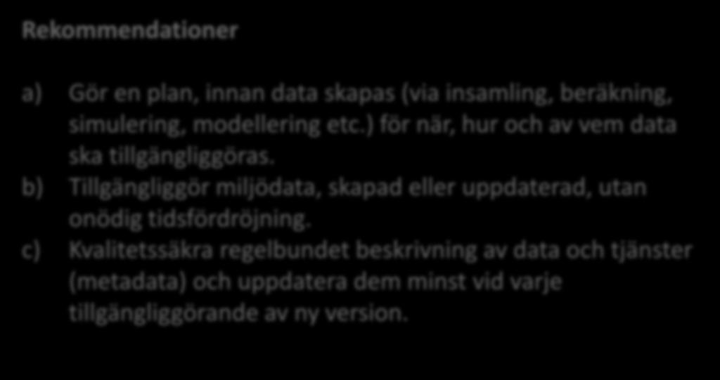 b) Tillgängliggör miljödata, skapad eller uppdaterad, utan onödig tidsfördröjning.