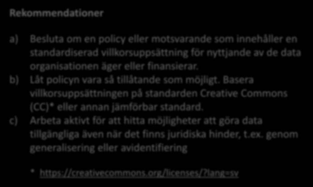 6. Tillhandahåll miljödata och tjänster avgiftsfritt med villkor som uppmuntrar till vidareutnyttjande Rekommendationer a) Besluta om en policy eller motsvarande som innehåller en standardiserad