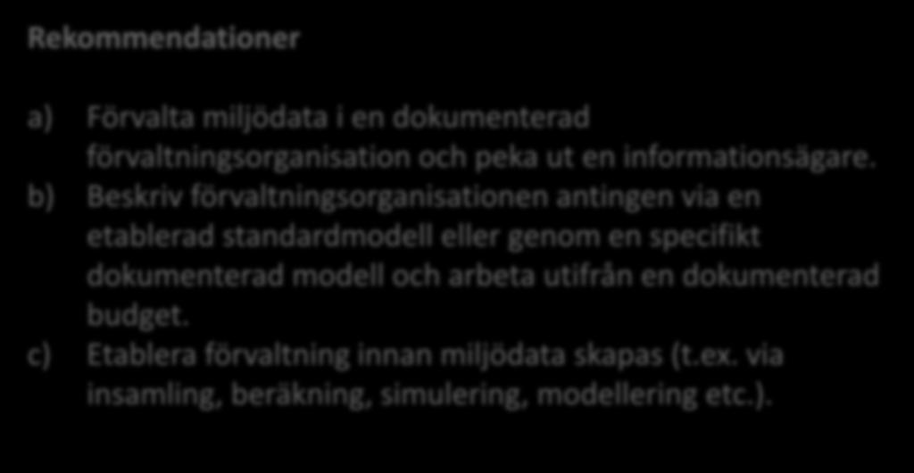 7. Se till att miljödata har en tydlig förvaltning Rekommendationer a) Förvalta miljödata i en dokumenterad förvaltningsorganisation och peka ut en informationsägare.