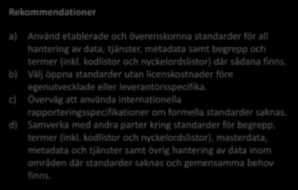 8. Använd etablerade standarder Rekommendationer a) Använd etablerade och överenskomna standarder för all hantering av data, tjänster, metadata samt begrepp och termer (inkl.