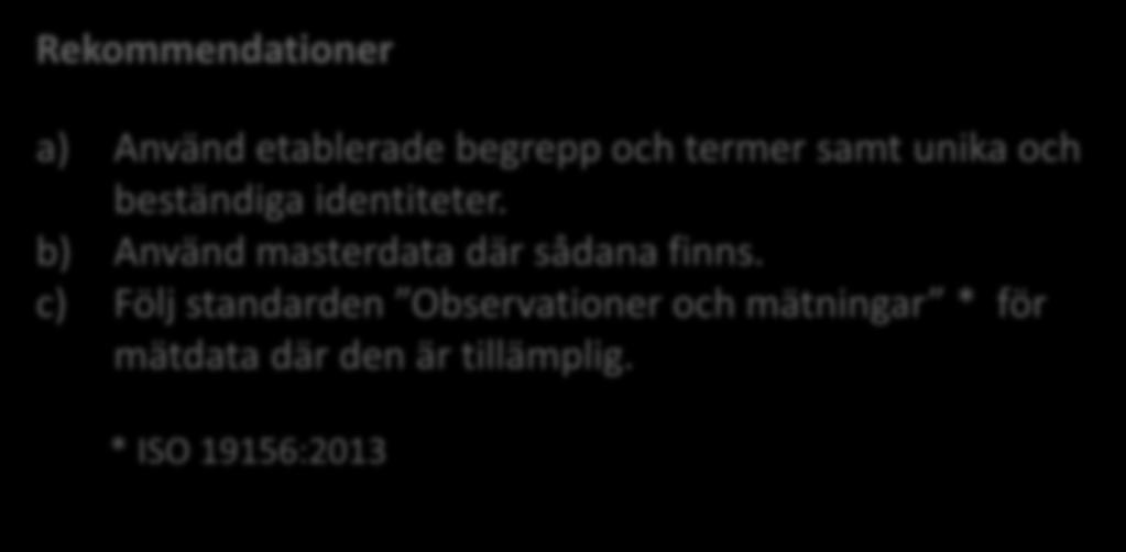 9. Gör det lätt att använda miljödata för sambearbetning Rekommendationer a) Använd etablerade begrepp och termer samt unika och beständiga