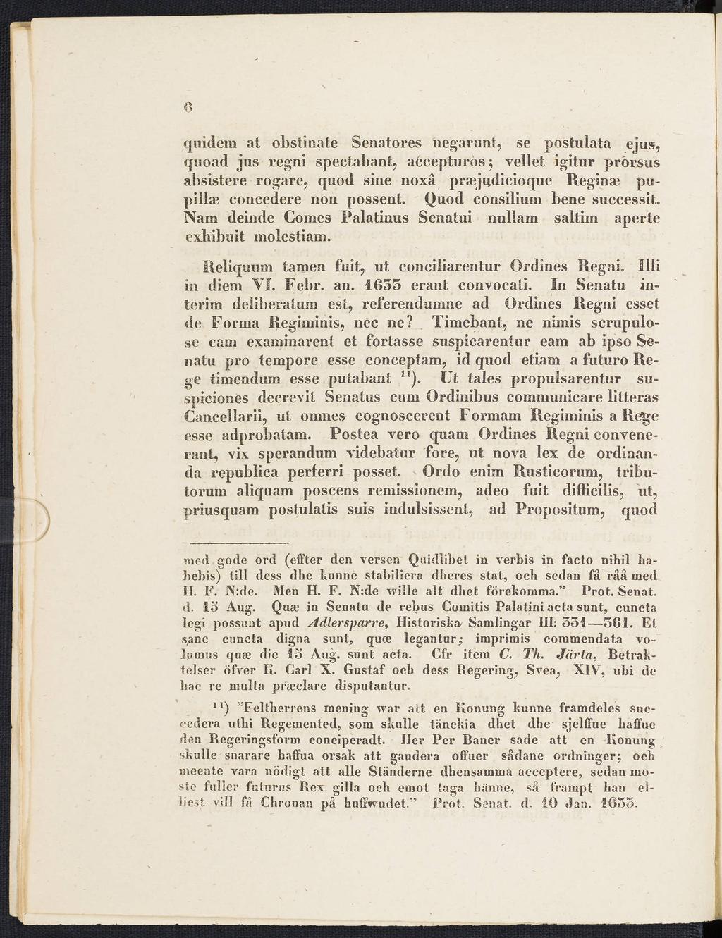 o qiiidem at obstinate Senatores negarunt, se postulata ejus, quoad jus reg ni spectabant, aécepturos 5 vellet igitur prörsus absistere rogare, quod sine noxå praejiplicioquc Reginae pupillte