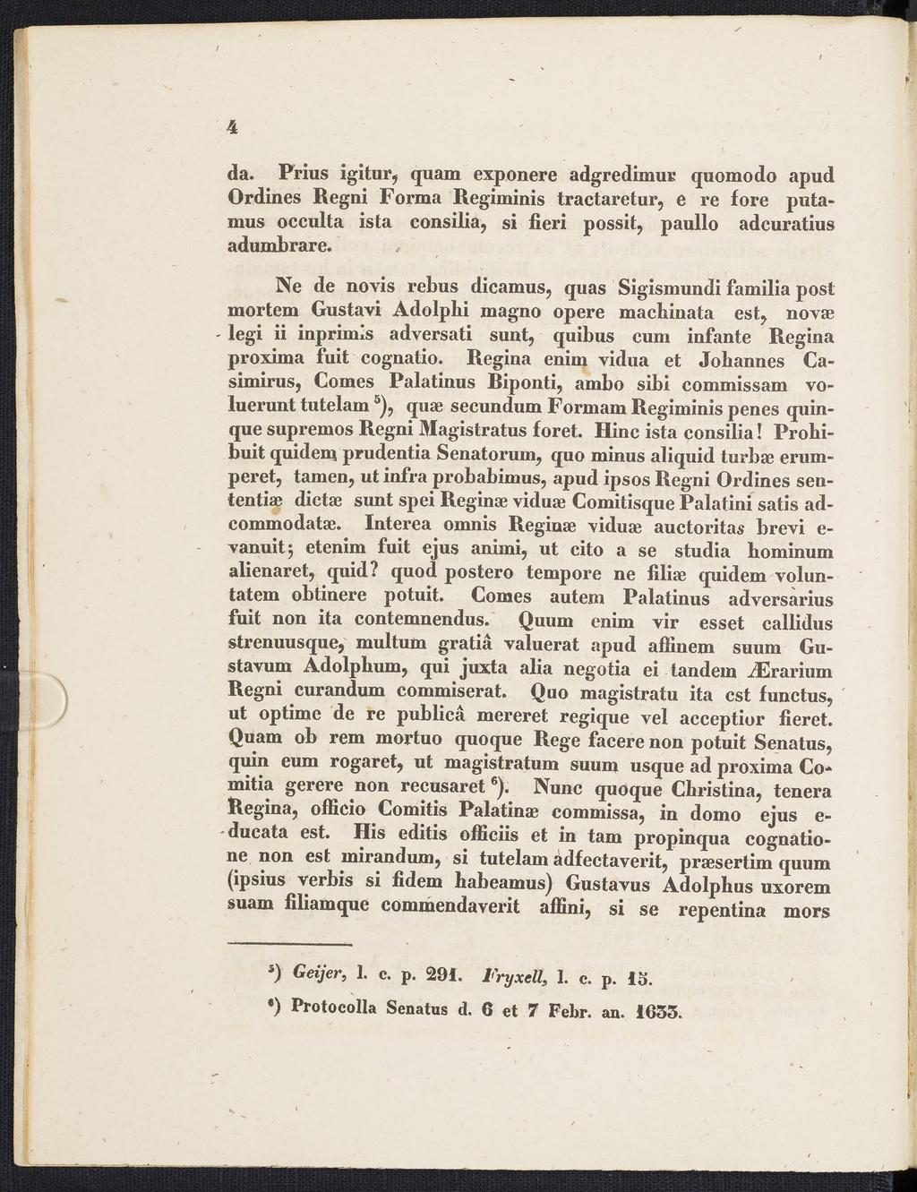 4 da. Prius igitur, quam exponere adgredimur quomodo apud Ordines Regni Forma Regiminis tractaretur, e re fore putamus occulta ista consilia, si fieri possit, paullo adcuratius adumbrare.