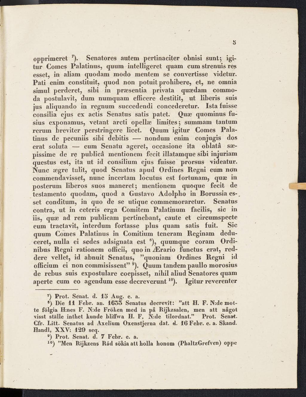 opprimeret 7). Senatores autem pertinaciter obnisi sunt 5 igitur Comes Palatinos, quum intelligeret quam cum strenuis res esset, in aliam quodam modo mentem se convertisse videtur.