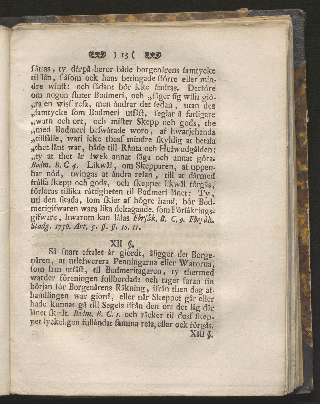 es*2> ) 15 ( fattas, ty dårpå beror både borgenärens famtycke til lån, fåfom ock hans betingade ftörre eller min dre winft: och fådant bör icke ändras.