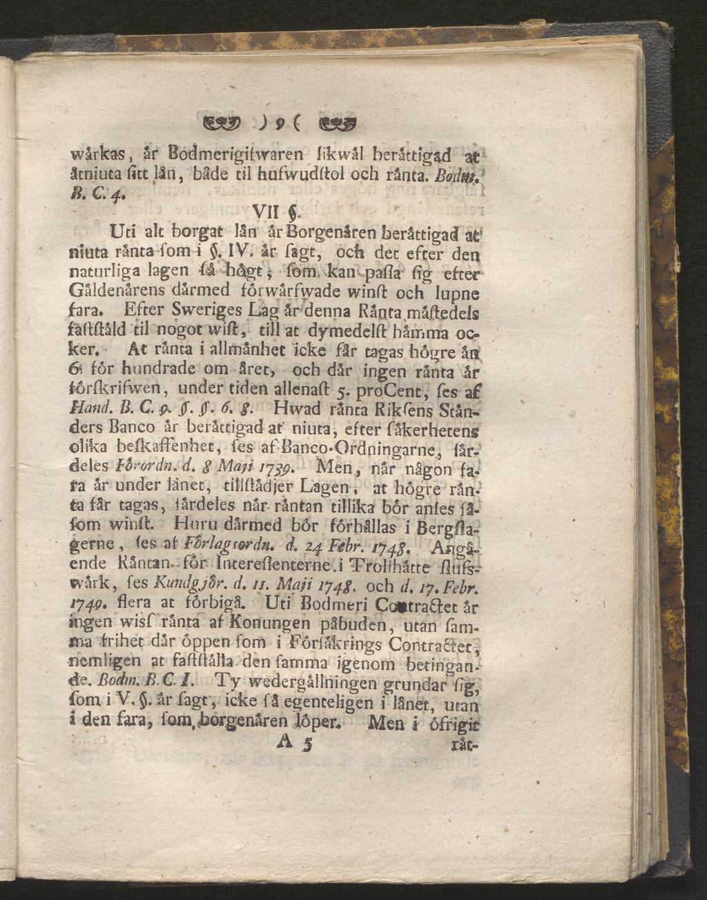 ) 9 ( SSSÜ9 wårkas, år Bodmerigihraren likwål berättigad at åcniuta litt län, både til hufwudftol och ränta. Bodm. B. C. 4. VII f. Uti alt borgat län år Borgenären berättigad af niuta rånta fom i $.