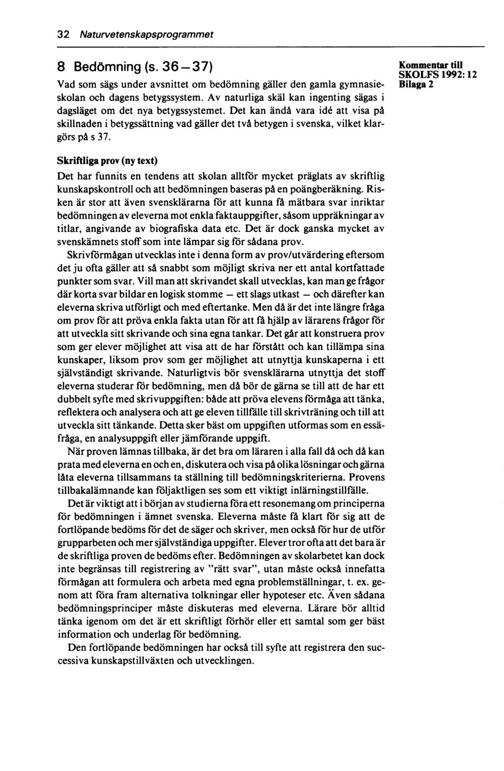 32 Naturvetenskapsprogrammet 8 Bedömning (s. 36-37) gisustm : iz Vad som sägs under avsnittet om bedömning gäller den gamla gymnasie- Bilaga 2 skolan och dagens betygssystem.