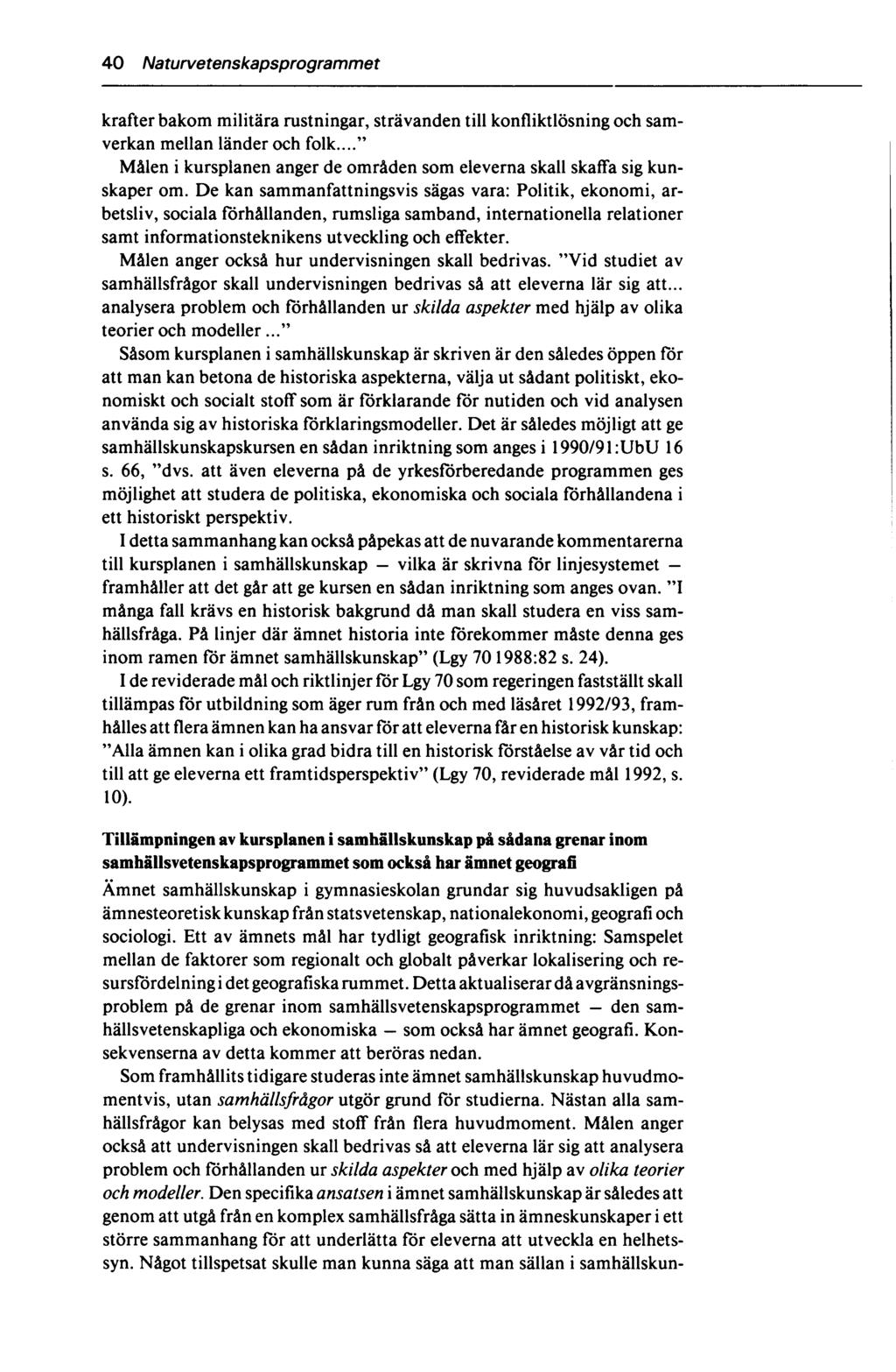40 Naturvetenskapsprogrammet krafter bakom militära rustningar, strävanden till konfliktlösning och samverkan mellan länder och folk.