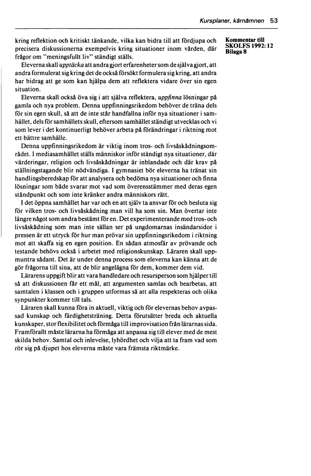 Kursplaner, kärnämnen 53 kring reflektion och kritiskt tänkande, vilka kan bidra till att fördjupa och Kommentar till SKOLFS 1992* 12 precisera diskussionerna exempelvis kring situationer inom
