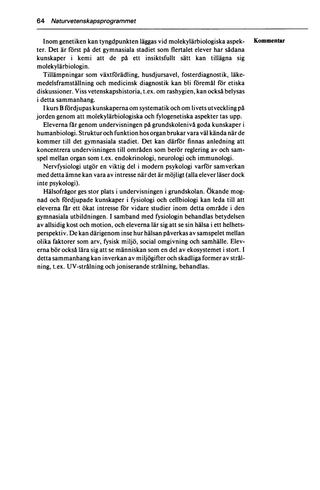 64 Naturvetenskapsprogrammet Inom genetiken kan tyngdpunkten läggas vid molekylärbiologiska aspekter.