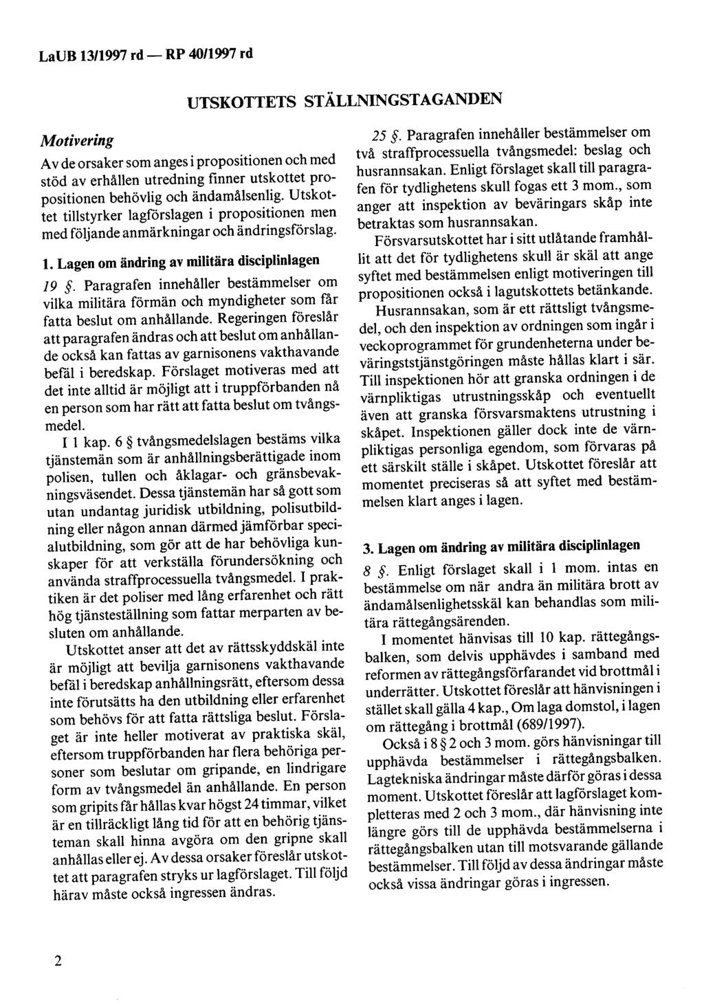 UTSKOTTETS STÄLLNINGSTAGANDEN Motivering A v de orsaker som anges i propositionen och med stöd av erhållen utredning finner utskottet propositionen behövlig och ändamålsenlig.