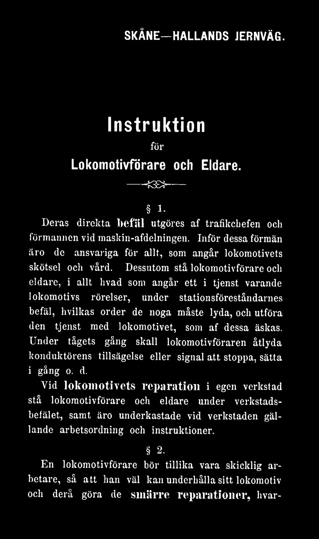 de noga måste lyda, och utföra den tjenst med lokomotivet, som af dessa äskas.