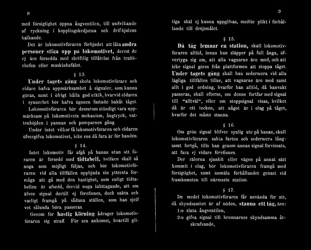Under intet vilkor få lokomotivföraren och eldaren öfvergifva lokomotivet, icke ens då fara är för handen. 14.