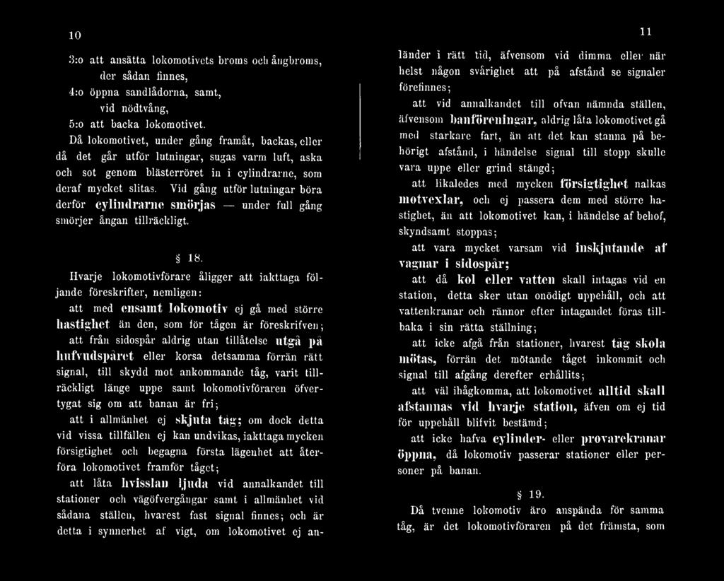 tillåtelse utgå på hufvndspåret eller korsa detsamma förrän rätt signal, till skydd mot ankommande tåg, varit tillräckligt länge uppe samt lokomotivföraren öfvertygat sig om att banan är fri; att i