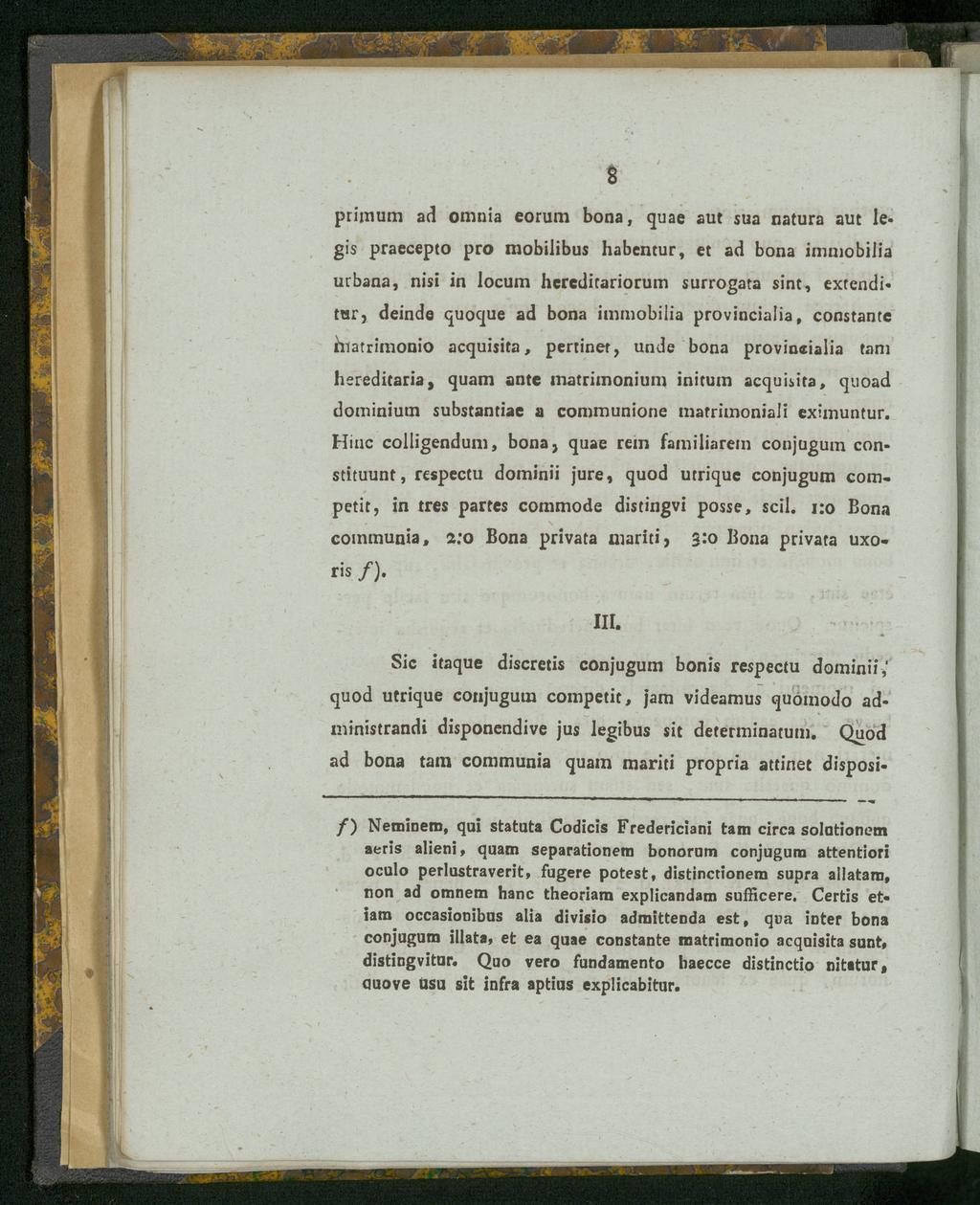 priinum ad omuia eorum bona, quae aut sua natura aut le* gis praecepto pro mobilibus habentur, et ad bona immobilia urbana, nisi in locum hercditariorum surrogata sint, extenditur, deinde quoque ad
