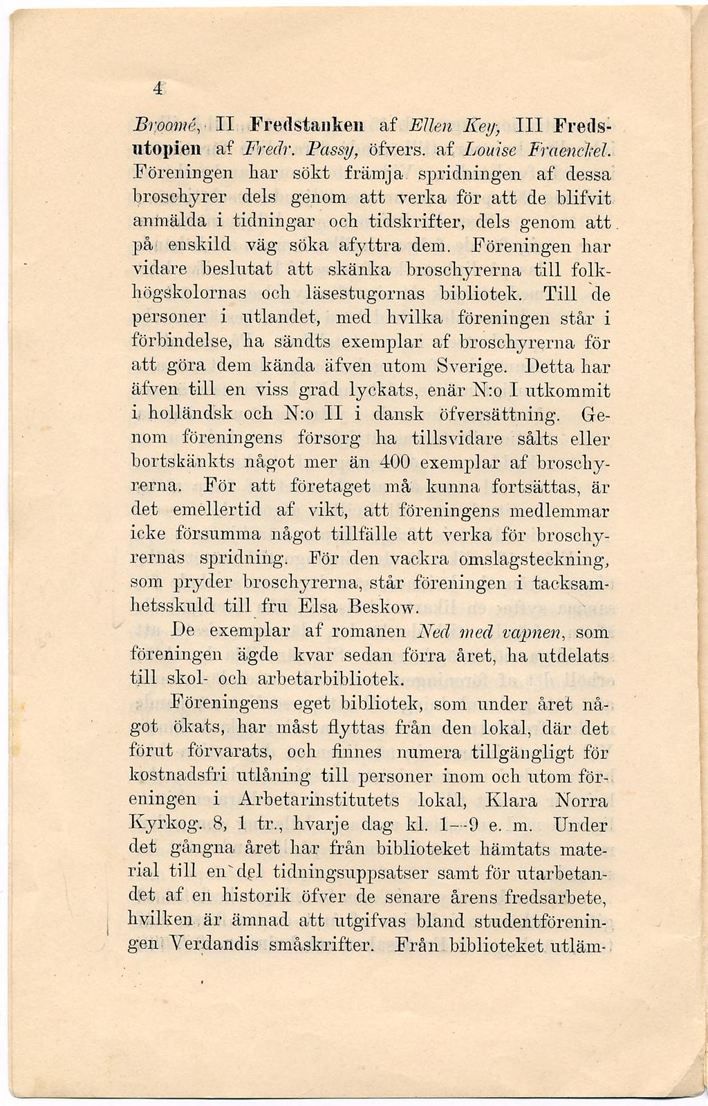 4 Broome, II Fredstaiiken af Ellen Key, III Fretlsutopien af Fredr. Passy, öfvers. af Louise Fraenclcel.
