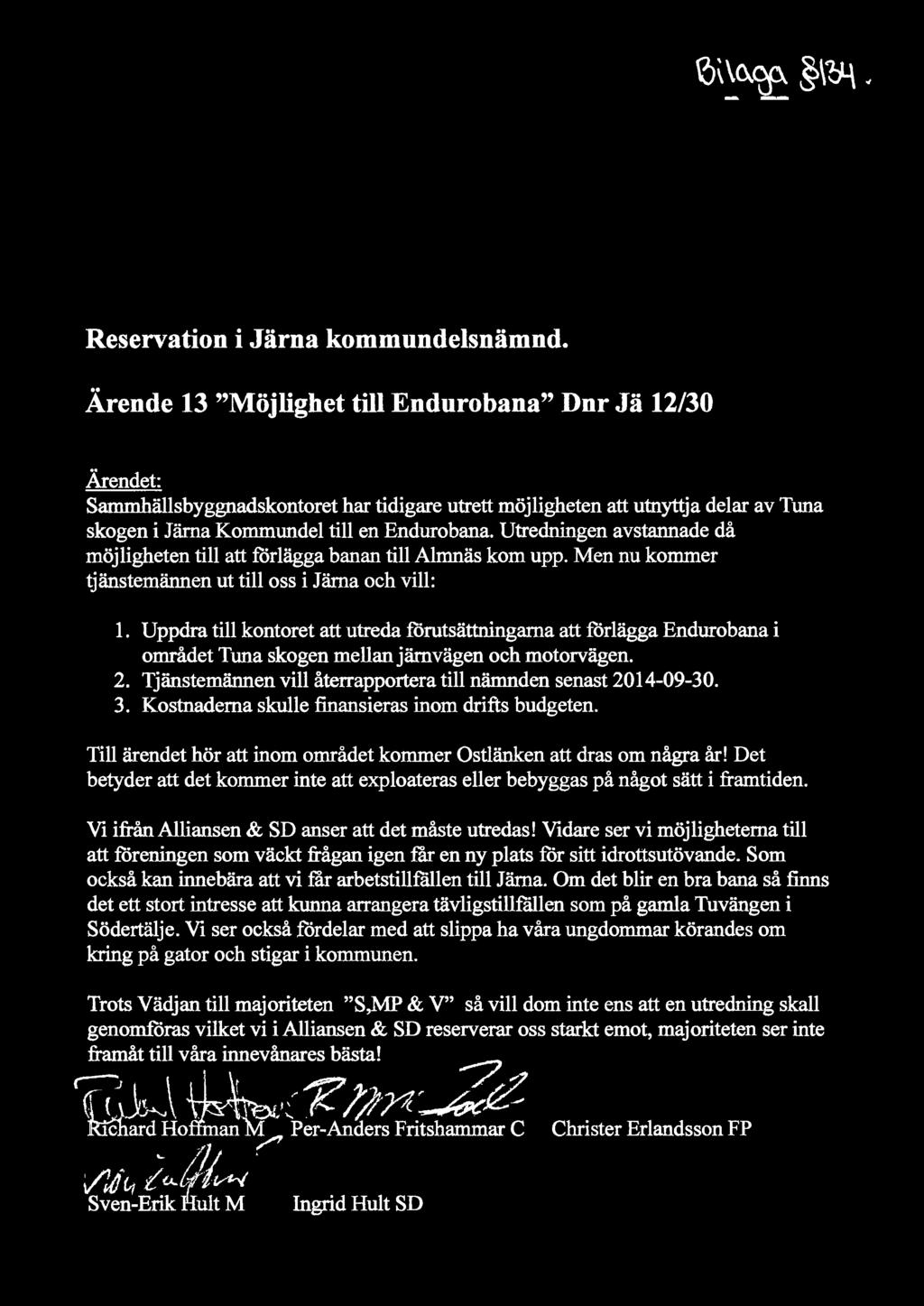 Uppdra ti kontoret att utreda forutsättningarna att forägga Endurobana i området Tuna skogen mean järnvägen och motorvägen. 2. Tjänstemännen vi återrapportera ti nämnden senast 2014-09-30. 3.
