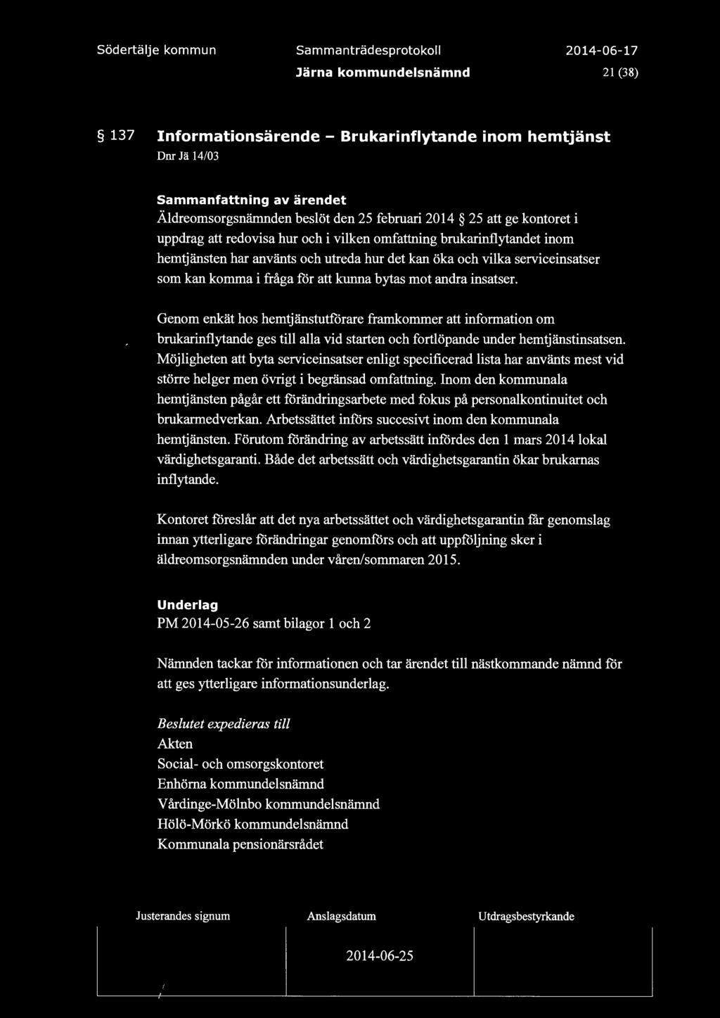 Sammanträdesprotoko 21 (38) 137 Informationsärende - Brukarinfytande inom hemtjänst Dnr Jä 14/03 Sammanfattning av ärendet Ädreomsorgsnämnden besöt den 25 februari 2014 25 att ge kontoret i uppdrag