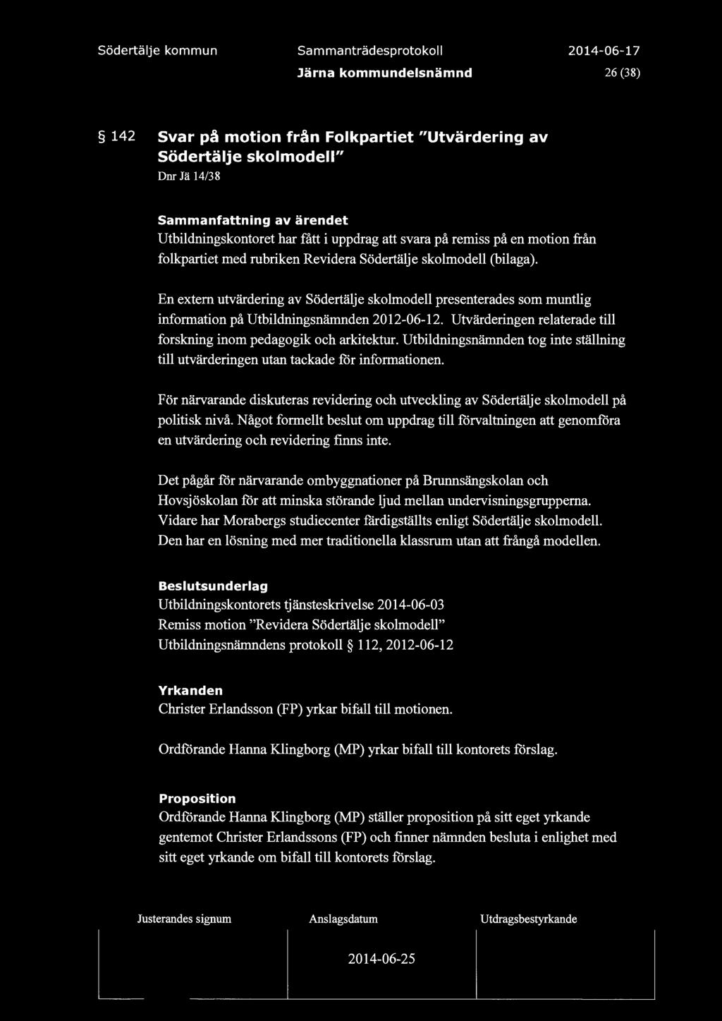 Sammanträdesprotoko 26 (38) 142 Svar på motion från Fokpartiet "Utvärdering av södertäje skomode" Dnr Jä 14/38 Sammanfattning av ärendet Utbidningskontoret har fått i uppdrag att svara på remiss på