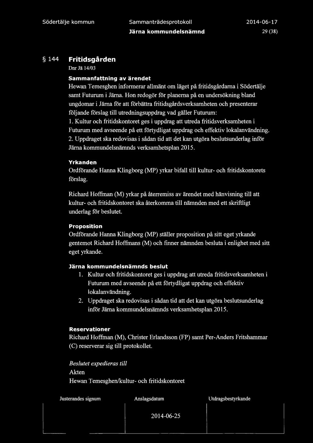 Sammanträdesprotoko 29 (38) 144 Fritidsgården Dnr Jä 14/03 Sammanfattning av ärendet Hewan Temesghen informerar amänt om äget på fritidsgårdarna i Södertäje samt Futurum i Järna.