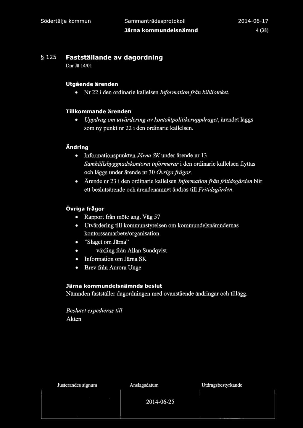 Sammanträdesprotoko 4 (38) 125 Faststäande av dagordning Dnr Jä 14/01 Utgående ärenden Nr 22 i den ordinarie kaesen Information från bibioteket.