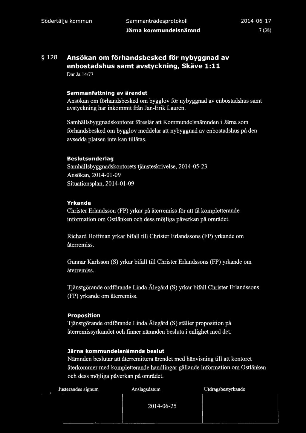 Sam manträdesprotoko 7 (38) 128 Ansökan om förhandsbesked för nybyggnad av enbostadshus samt avstyckning, Skäve 1:11 Dnr Jä 14/77 Sammanfattning av ärendet Ansökan om förhandsbesked om byggov för