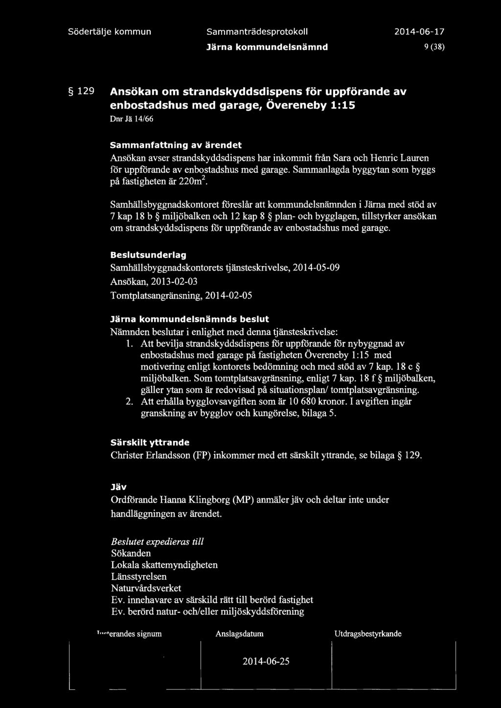 sa m manträdesprotoko 9 (38) 129 Ansökan om strandskyddsdispens för uppförande av enbostadshus med garage, Övereneby 1:15 DmJä 14/66 Sammanfattning av ärendet Ansökan avser strandskyddsdispens har