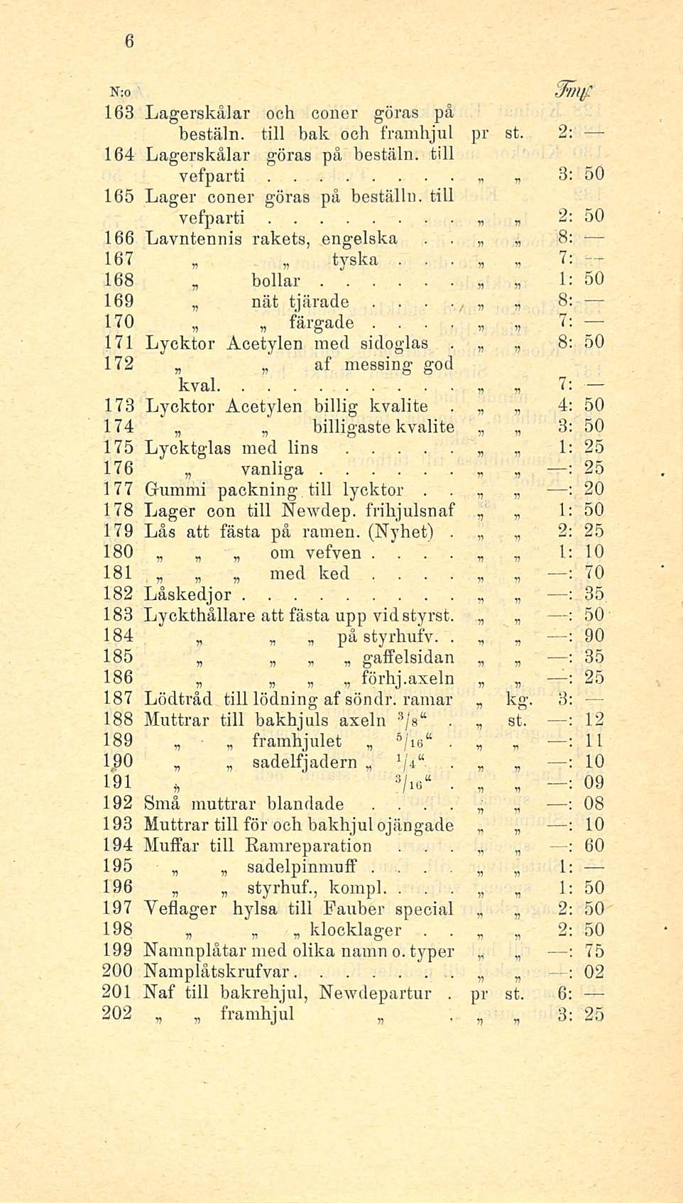 pr N:o Zfhllf 163 Lagerskålar och coner göras pä bestäln till bak och framhjul pr st 2: 164 Lagerskålar göras på bestäln till vefparti 8: 50 165 Lager coner göras på beställn till vefparti 2: 50 166