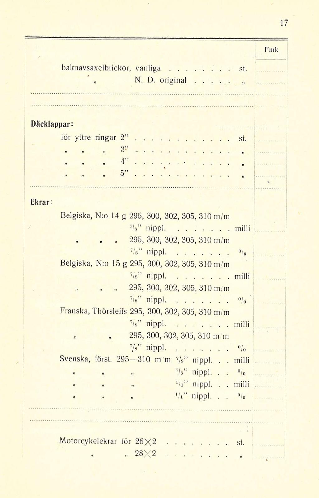 » n» baknavsaxelbrickor, vanliga N D original st Däcklappar för yttre ringar 2» 3 4 n» K st Ekrar Belgiska, N:o 14 g 295, 300, 302, 305, 310 m/m Va nippl milli 295, 300, 302, 305, 310 rn/m Vs" nippl