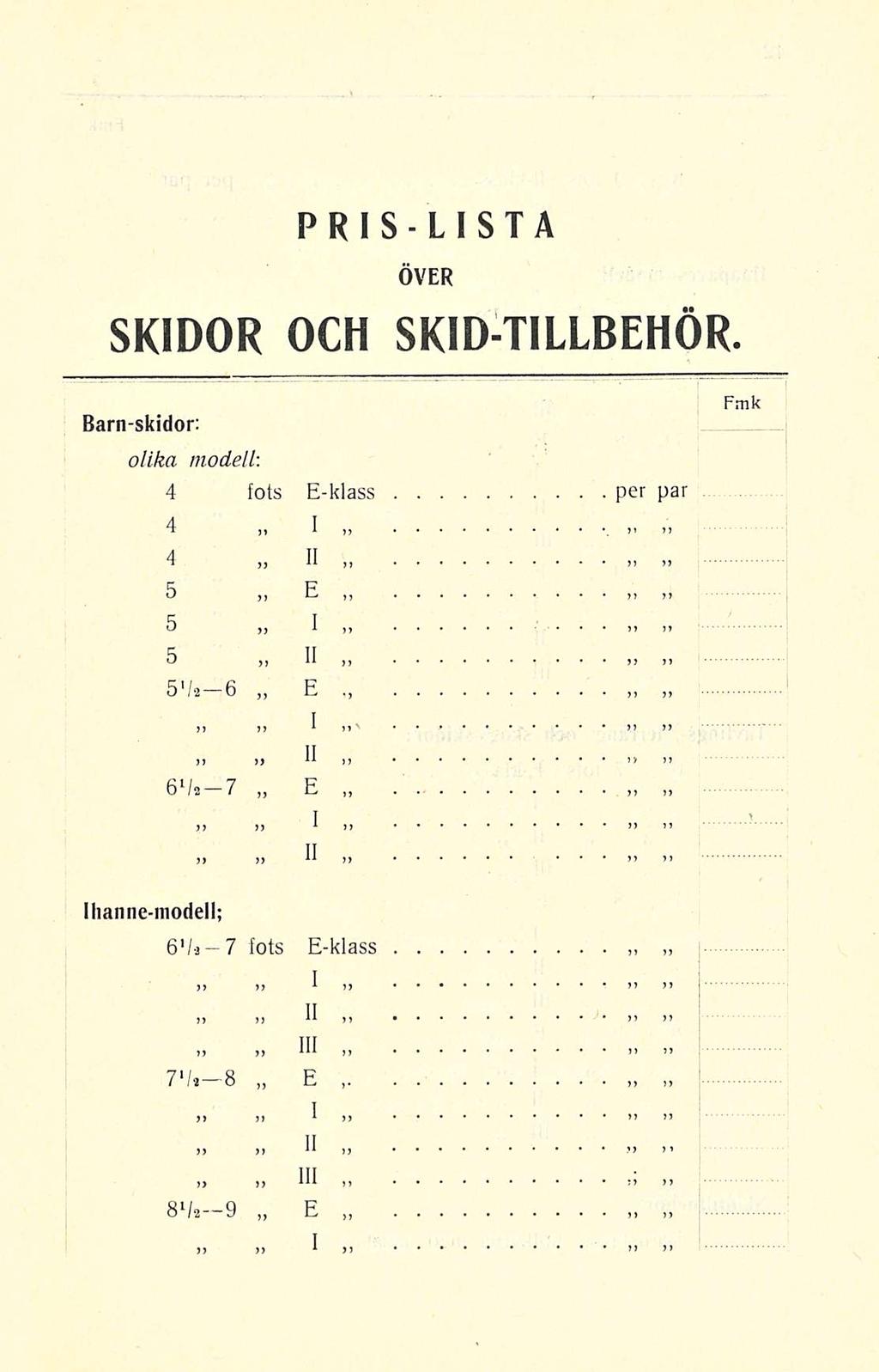 , PRISLISTA ÖVER SKIDOR OCH SKID-TILLBEHÖR Barn-skidor: olika modell 4 fots E-klass per par 4 4 I II» 5 j 5 E 5 5 s'/i-6» I II E i, n jj >>?