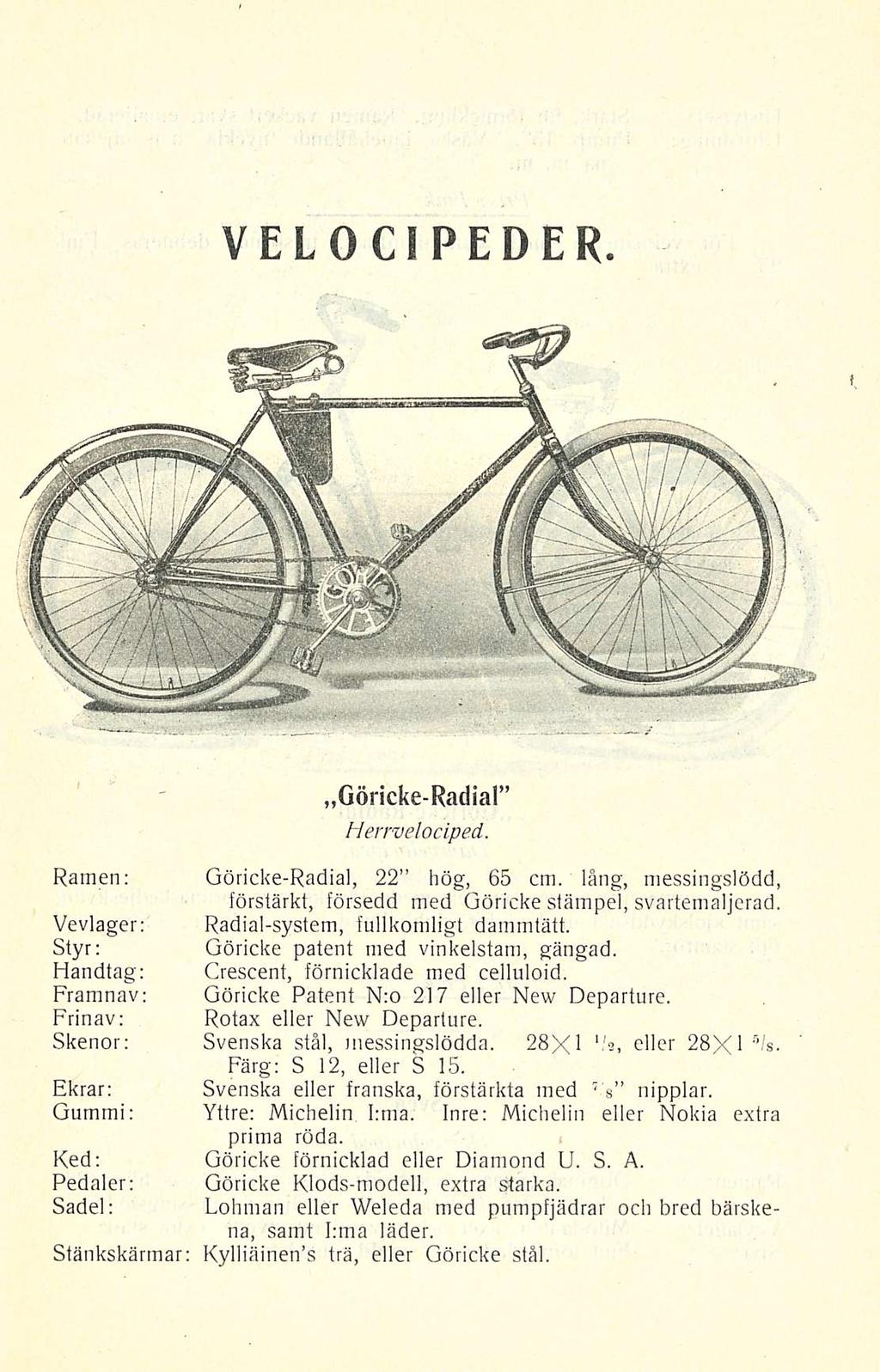 VELOCIPEDER Göricke-Radial Herrvelociped Ramen: Göricke-Radial, 22 hög, 65 cm lång, messingslödd, förstärkt, försedd med Göricke stämpel, svartemaljerad Vevlager: Radial-system, fullkomligt dammtätt