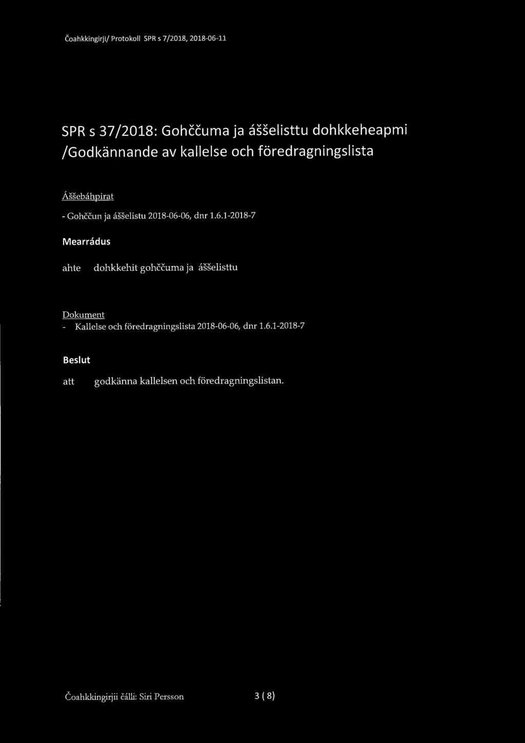 SPR s 37 /2018: Gohccuma ja asselisttu dohkkeheapmi /Godkännande av kallelse och föredragningslista Assebahpirat - Gohceun ja asselistu 2018-06-