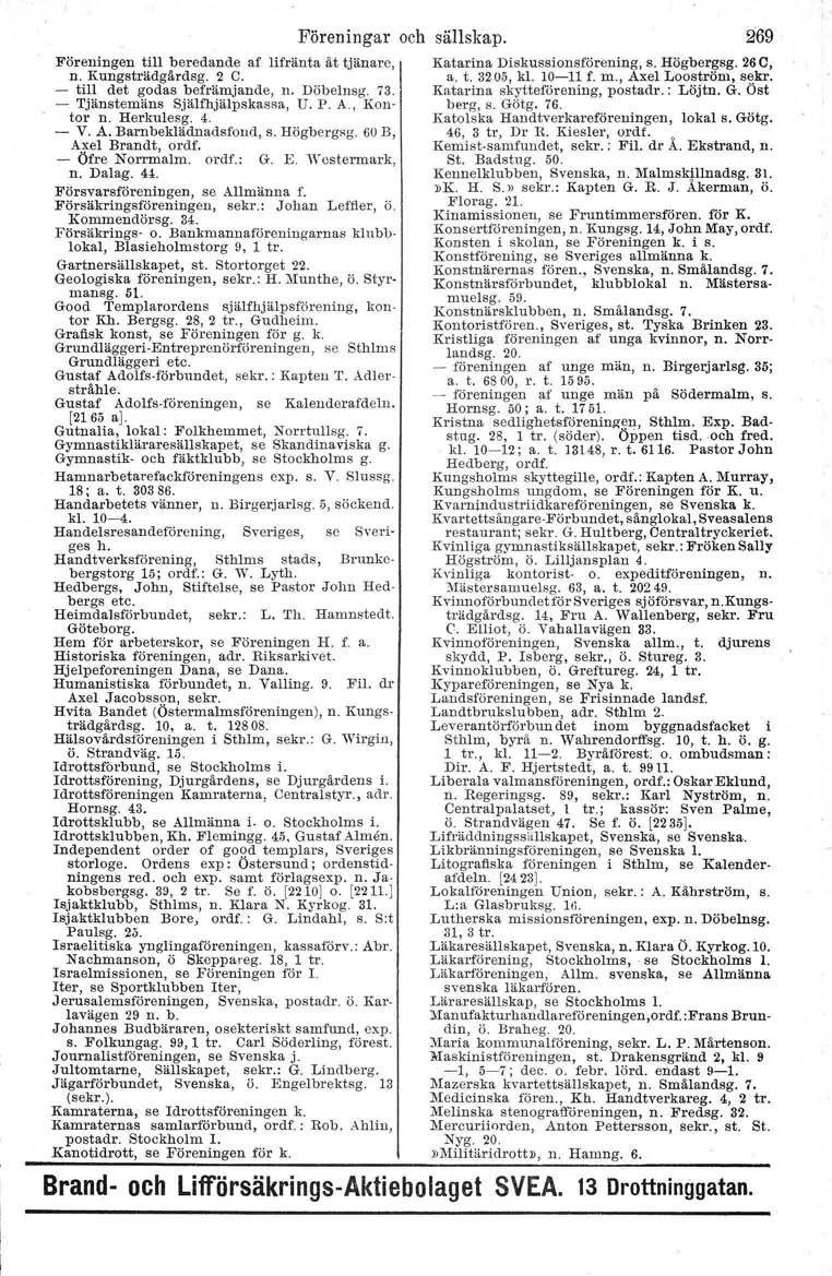 Föreningar och sällskap. 269 Föreningen till beredande af lifränta åt tjänare, Katarina Diskussionsförening, s. Högbergsg. 26e, n. Kungsträdgärdsg. 2 C. a. t. 3205, kl. 1011 f. m.