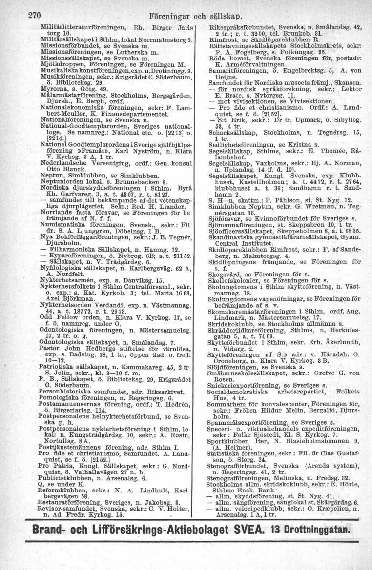 270 Föreningar och sällskap. Militärlitteraturf6reningen, Rh. Birger Jarle Biksspråksförbundet, Svenska, n. Smälandsg. 42, torg 10. 2 tr.; r. t. 3200, tel. Brunkeb. 31.