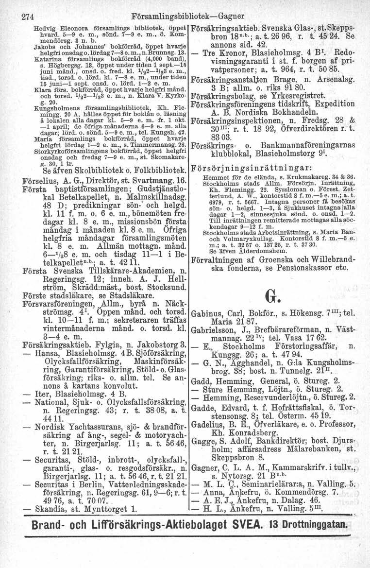 274 FörsamlingsbibliotekGagner Hedvig Eleonora församlings bibliotek, öppet Försäkringsaktieb. Svenska Glas, st. Skeppshvard. 59 e. m., sönd. 79 e. m.. Ö. Kom bron 18n.b.; a. t. 26 96, r. t. 4524.