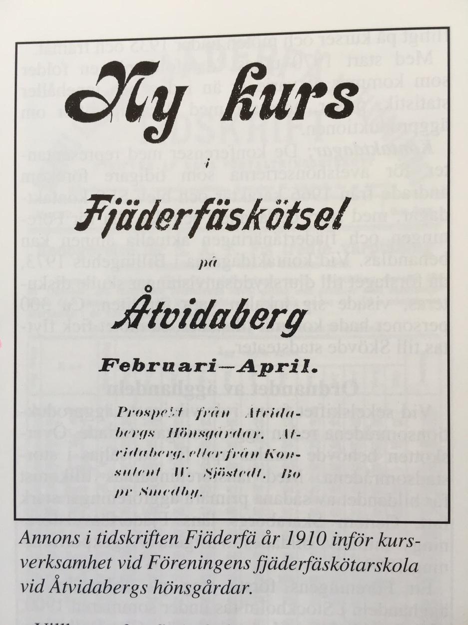 Historisk tillbakablick 1900 anordnades den första praktiska hönsskötarutbildningen Längre och kortare kurser under föreningens beskydd