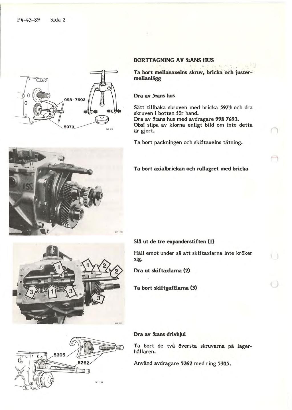 P4-43-89 Sida 2 BORTTAGNING AV 5:ANS HUS,,,.,,~..' :t~..." r ' " ~ I.: r :, I 1. ' Ta bort inellariaxelris skruv; bricka"och just~r"':.