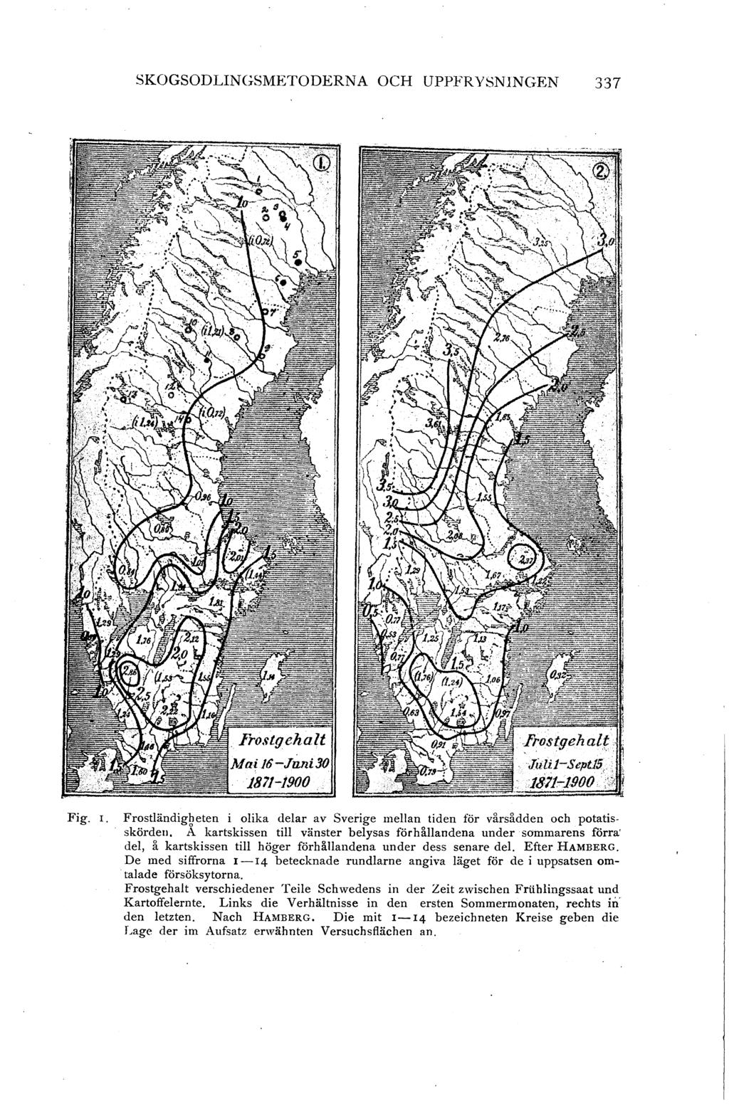 SKOGSODLINGSMETODERNA OCH UPPFRYSNNGEN 337 Fig. I. Froständigheten i oika dear av Sverige mean tiden för vårsådden och potatisskörden.