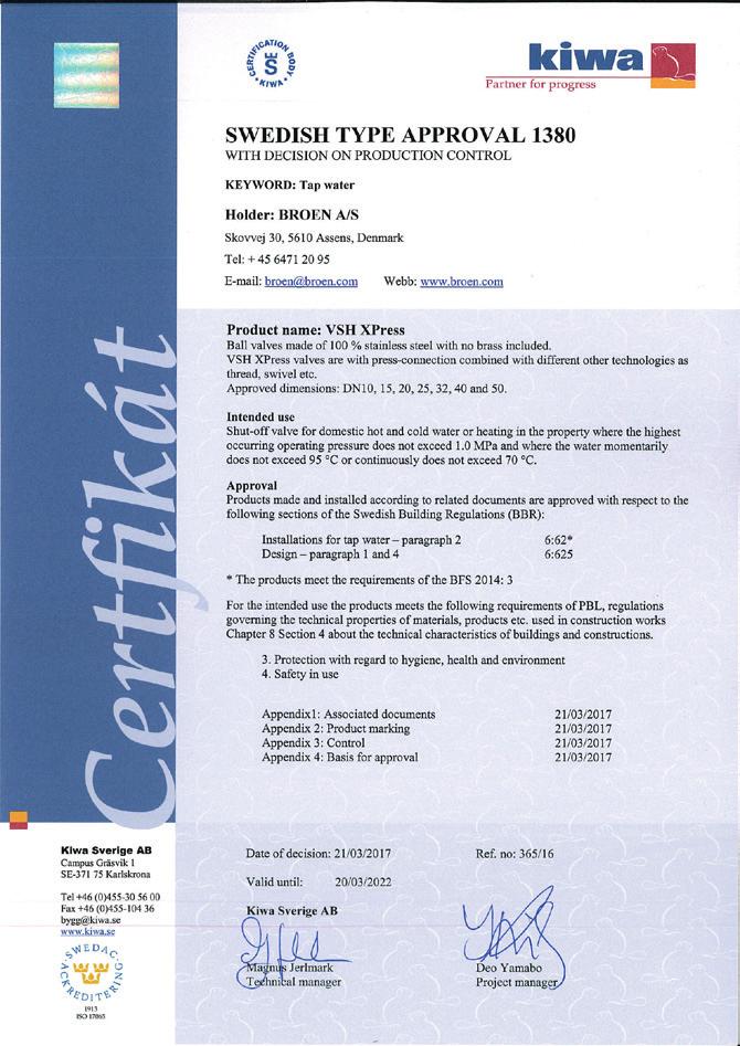 Godkännanden och certifikat VSH XPress-ventilen kan användas för många olika ändamål och har därför en lång rad godkännanden som ser till att den kan användas i många länder.