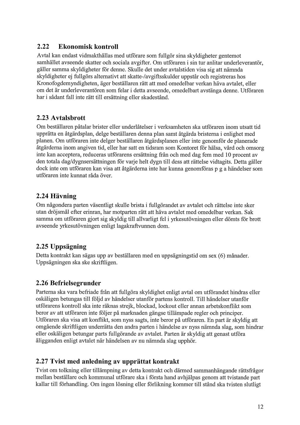 2.22 Ekoomisk kotroll Avtal ka edast vidmakthållas med utförare som fullgör sia skyldigheter getemot samhället avseede skatter och sociala avgifter.