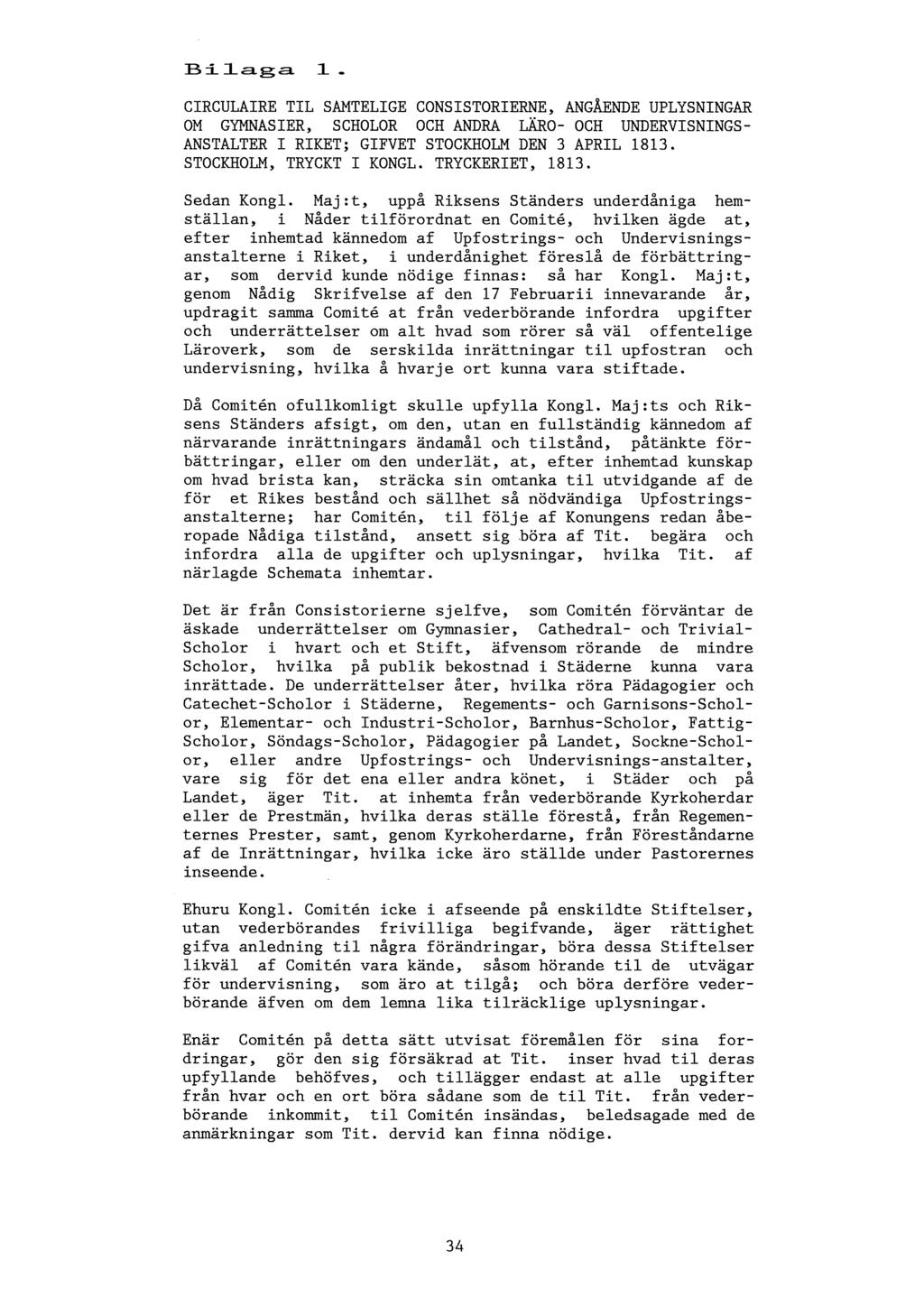 Bilaga 1 - CIRCULAIRE TIL SAMTELIGE CONSISTORIERNE, ANGÅENDE UPLYSNINGAR OM GYMNASIER, SCHOLOR OCH ANDRA LÄRO- OCH UNDERVISNINGS- ANSTALTER I RIKET; GIFVET STOCKHOLM DEN 3 APRIL 1813.