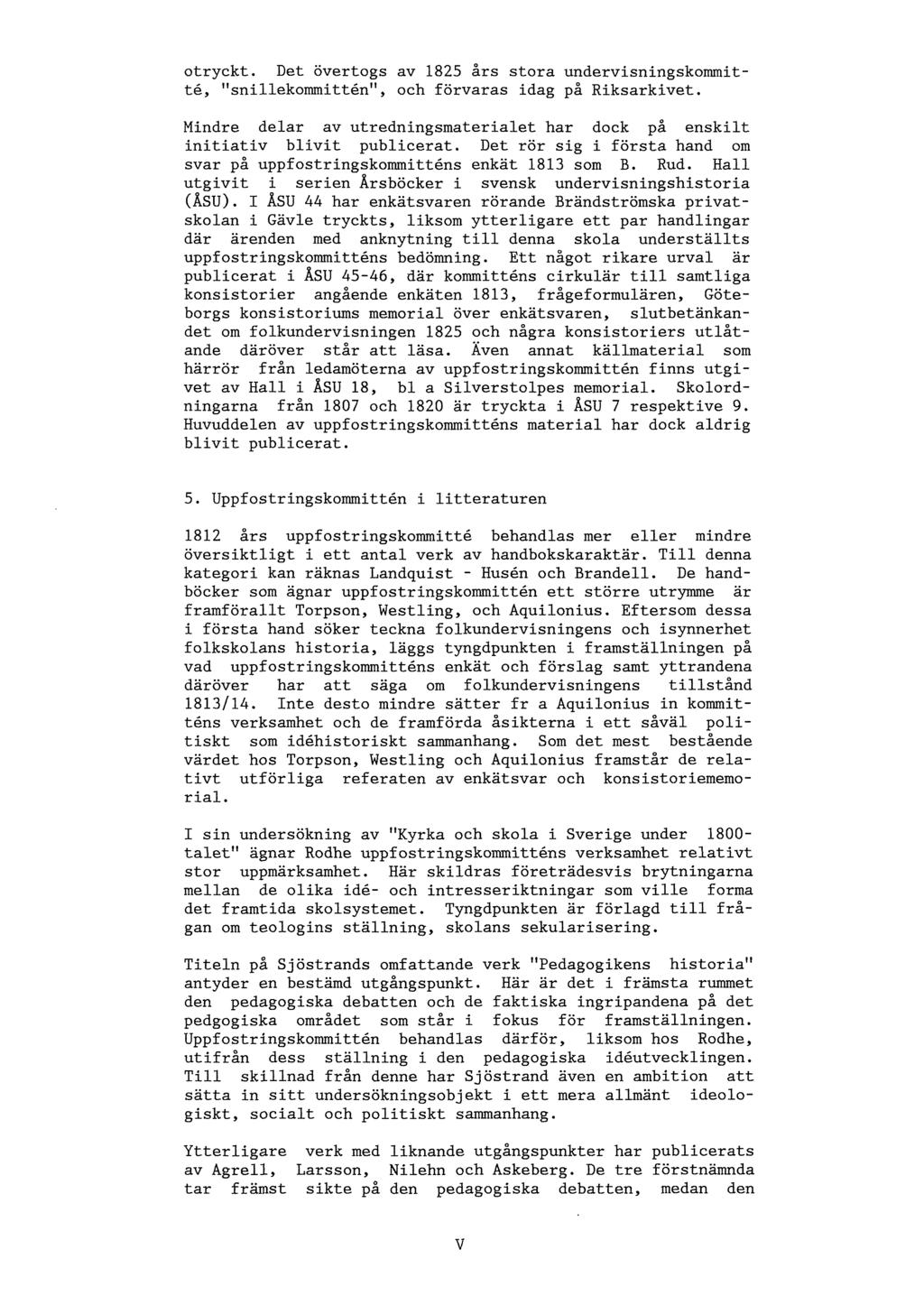 otryckt. Det övertogs av 1825 års stora undervisningskommitté, "snillekommittén", och förvaras idag på Riksarkivet.