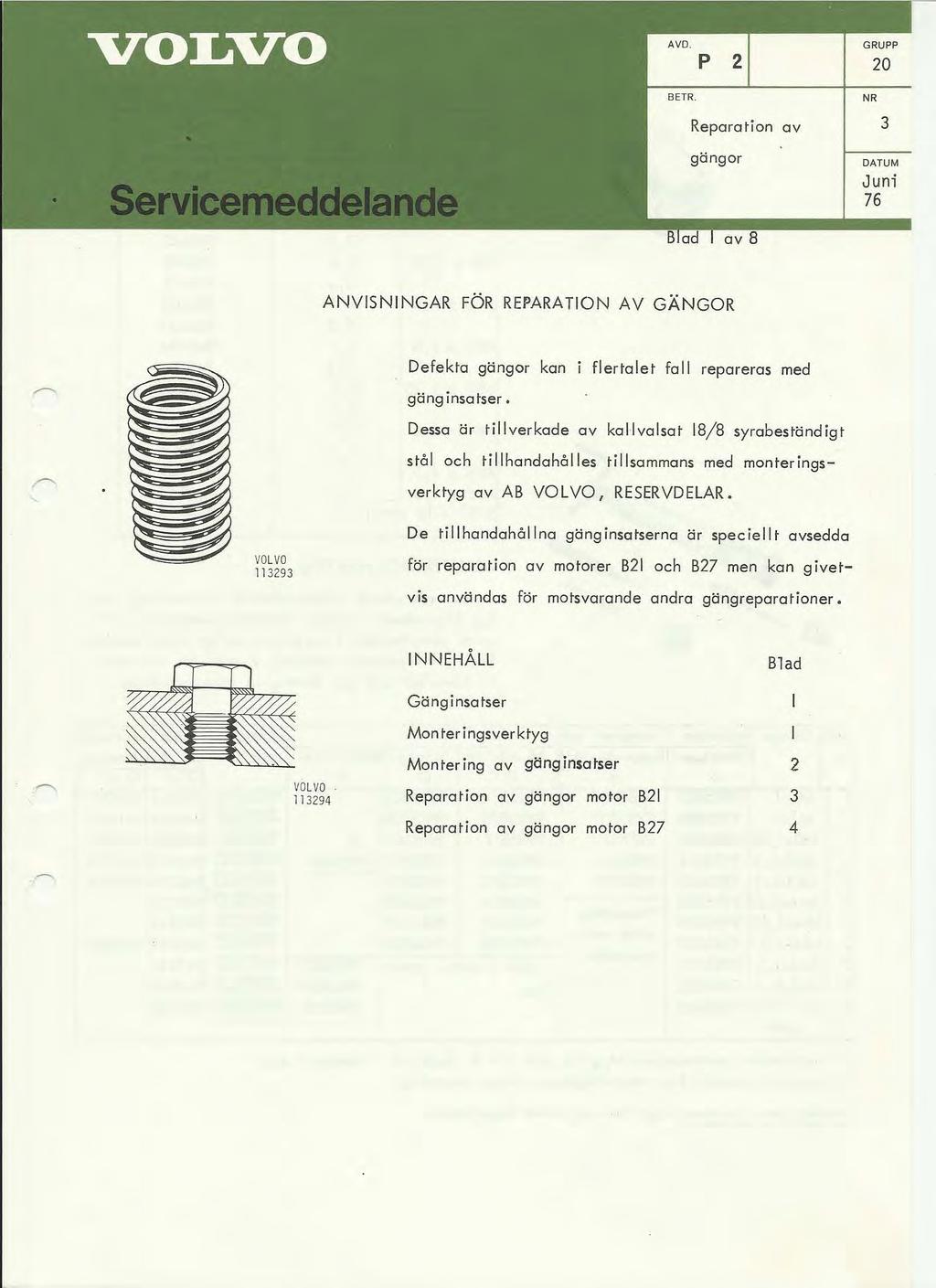 P 2 20 BETR NR Reparation av gängor DATUM Juni 76 ANVSNNGAR FÖR REPARATON AV GÄNGOR Defekta gängor kan flertalet fall repareras med gä ng i nsa tser Dessa är tillverkade av kallvalsat 1/